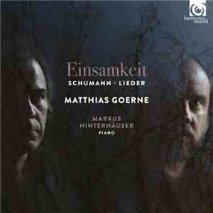 Matthias Goerne  Markus Hinterhäuser - Schumann: Einsamkeit - Lieder (2017)